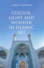 Colour, Light and Wonder in Islamic Art