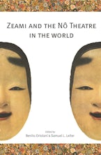 Zeami and the Nô Theatre in the World