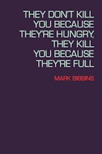 They Dont Kill You Because Theyre Hungry, They Kill You Because Theyre Full