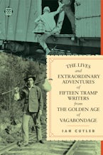 The Lives and Extraordinary Adventures of Fifteen Tramp Writers from the Golden Age of Vagabondage