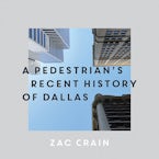 A Pedestrians Recent History of Dallas