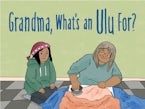 Grandma, What’s an Ulu For?