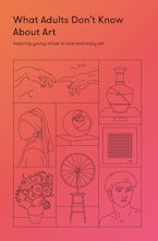 What Adults Don’t Know About Art
