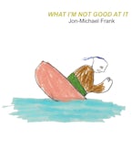 What Im Not Good At It