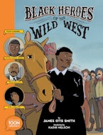 Black Heroes of the Wild West: Featuring Stagecoach Mary, Bass Reeves, and Bob Lemmons