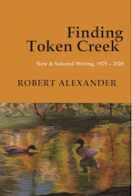 Finding Token Creek: New & Selected Writing, 1975–2020
