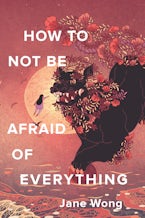 How to Not Be Afraid of Everything