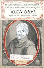 The Adventures and Misadventures of the Extraordinary and Admirable Joan Orpí, Conquistador and Founder of New Catalonia