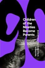 The Children of the Nineties Become Parents