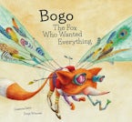 Bogo the Fox Who Wanted Everything (Junior Library Guild Selection)